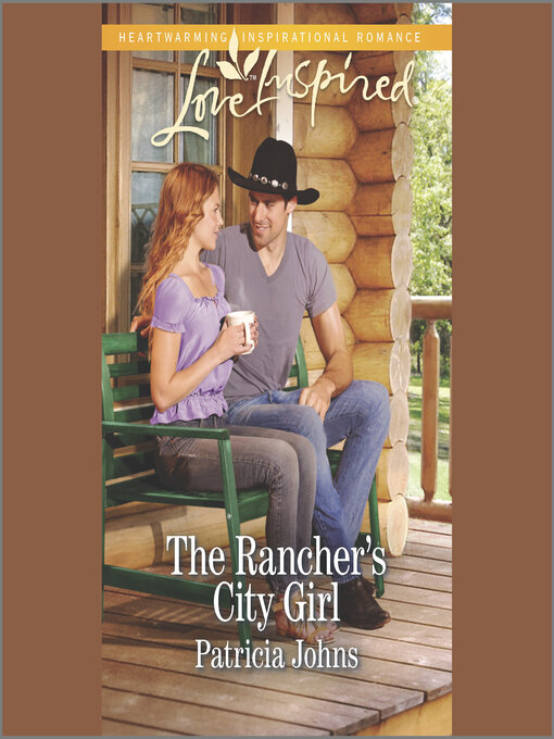 Title details for The Rancher's City Girl by Patricia Johns - Available